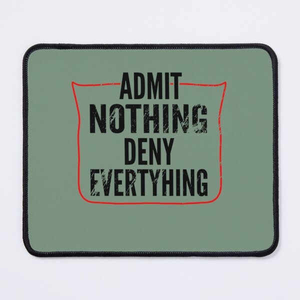 Item preview, Admit Nothing Deny Everything designed and sold by TerrellHilpert.