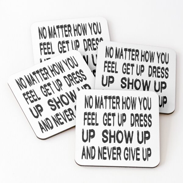 Item preview, No Matter How You Feel Get Up Dress Up Show Up And Never Give Up - Motivational Words designed and sold by texteestore.