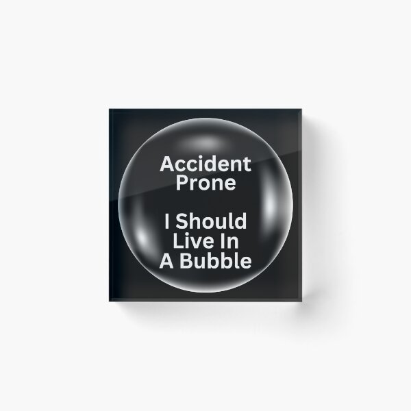 Item preview, Accident Prone I Should Live In A Bubble designed and sold by Sheepherder120.