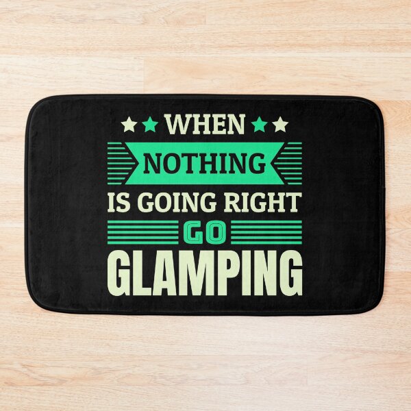 Item preview, When nothing is going right go glamping designed and sold by FurioInc.
