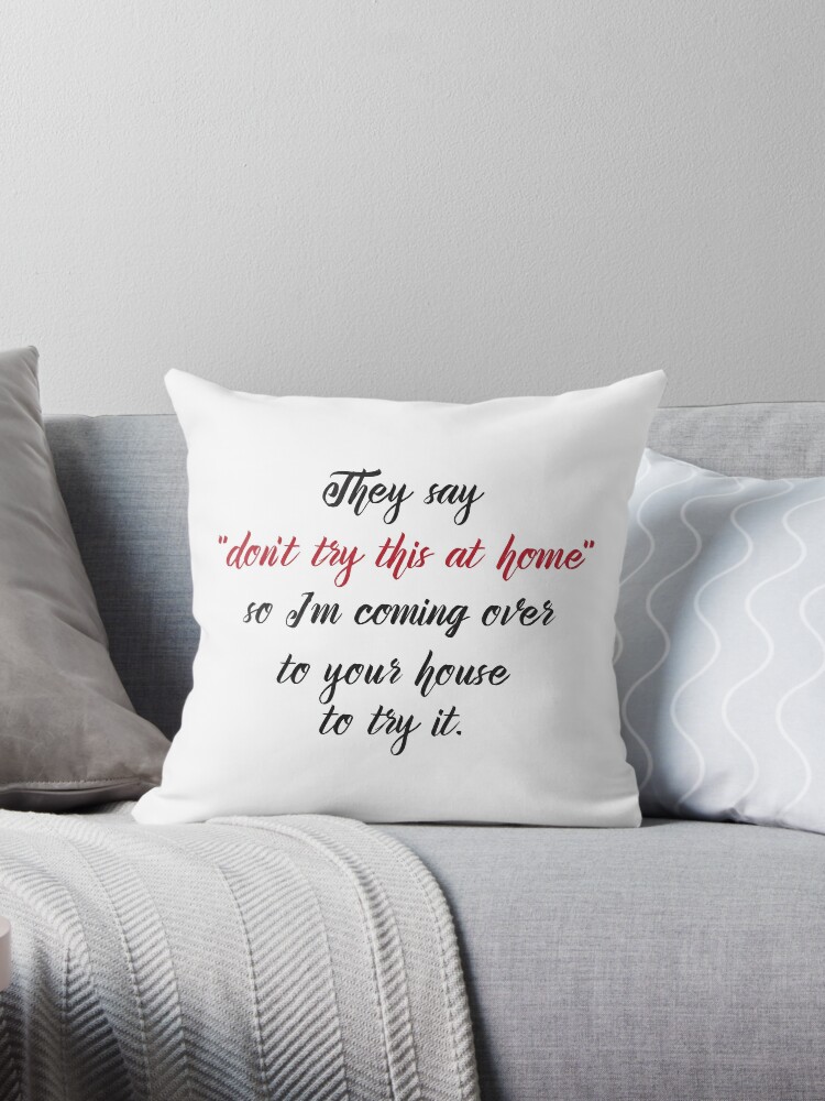 Cool Funny Quote About Don T Try This At Home Throw Pillow By In3pired Redbubble