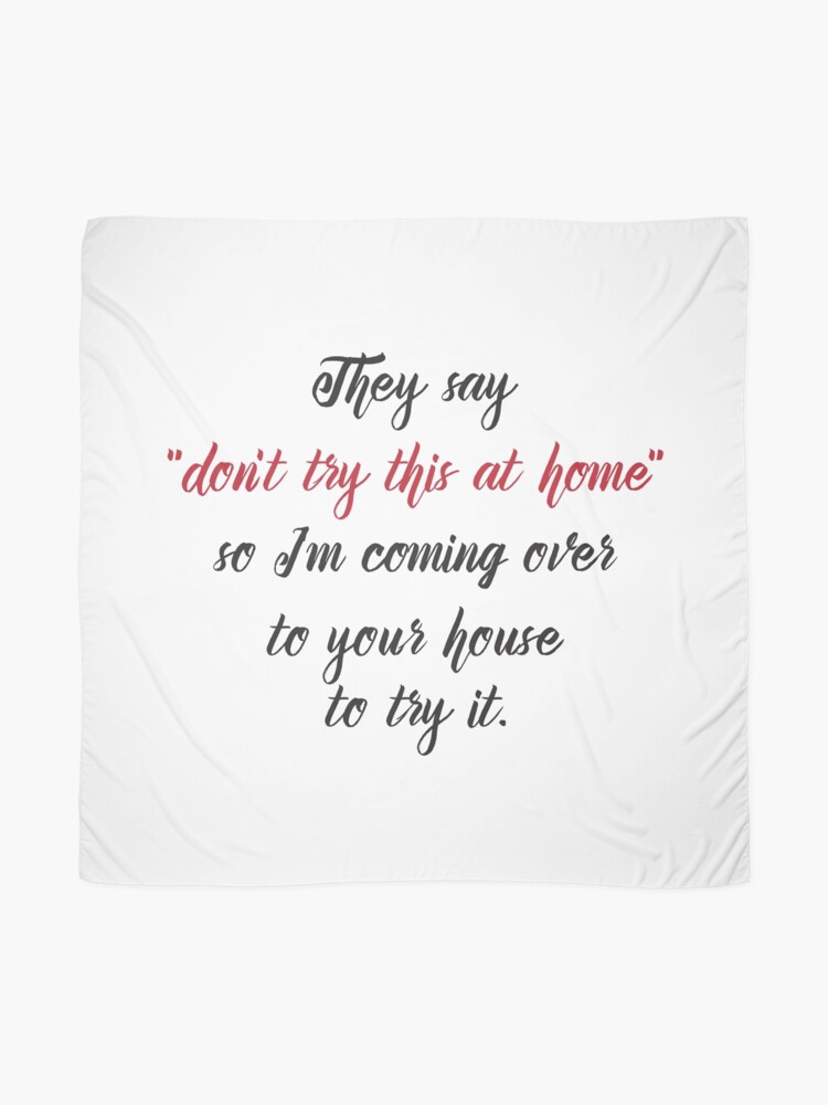 Cool Funny Quote About Don T Try This At Home Scarf By In3pired Redbubble