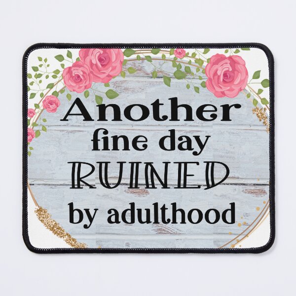 Item preview, Another fine day ruined by adulthood designed and sold by Leigh Tate.