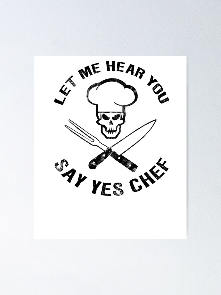 "Let Me Hear You Say Yes Chef, Funny Chef gift, Sous Chef Gift" Poster