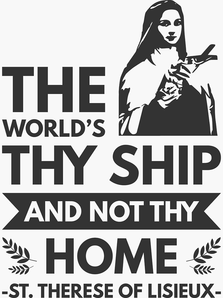 “The world’s thy ship and not thy home - Catholic Inspirational Quotes