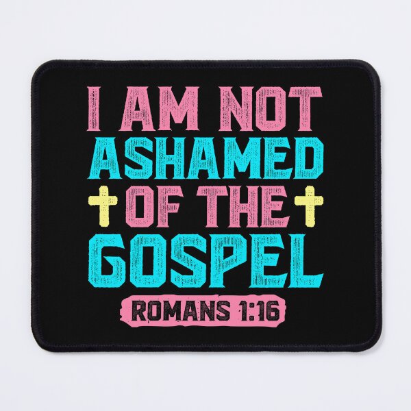 Item preview, I Am Not Ashamed Of The Gospel - Romans 1:16 designed and sold by plushism.