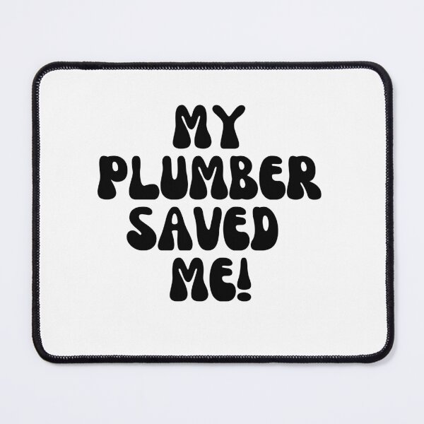 Item preview, My Plumber Saved Me! designed and sold by Finds.
