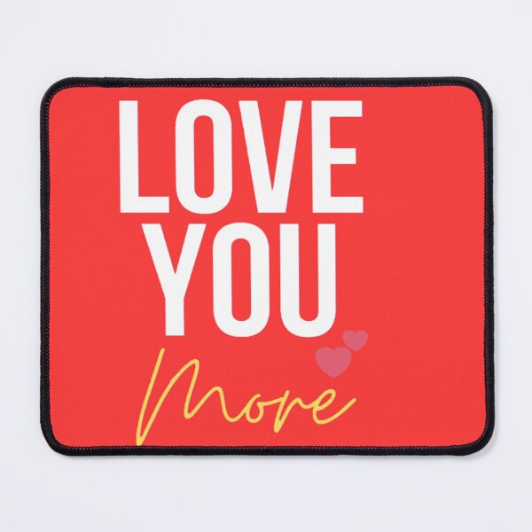 Item preview, I love you,i love you more designed and sold by AllyBean0401.