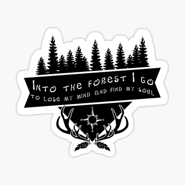 And Into The Forest I Go To Lose My Mind And Find My Soul Sticker Vinyl Decal Wall Laptop Window Car Bumper Sticker 5