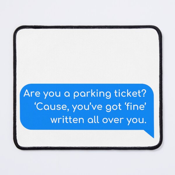 Item preview, Are you a parking ticket? ‘Cause, you’ve got ‘fine’ written all over you designed and sold by Univers Gifts.
