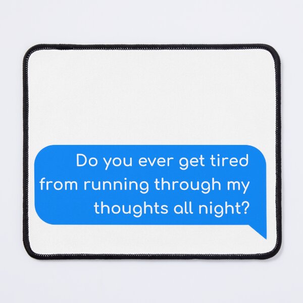 Item preview, Do you ever get tired from running through my thoughts all night? designed and sold by Univers Gifts.