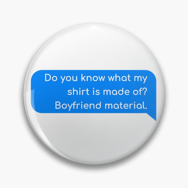 Item preview, Do you know what my shirt is made of? Boyfriend material. designed and sold by Univers Gifts.