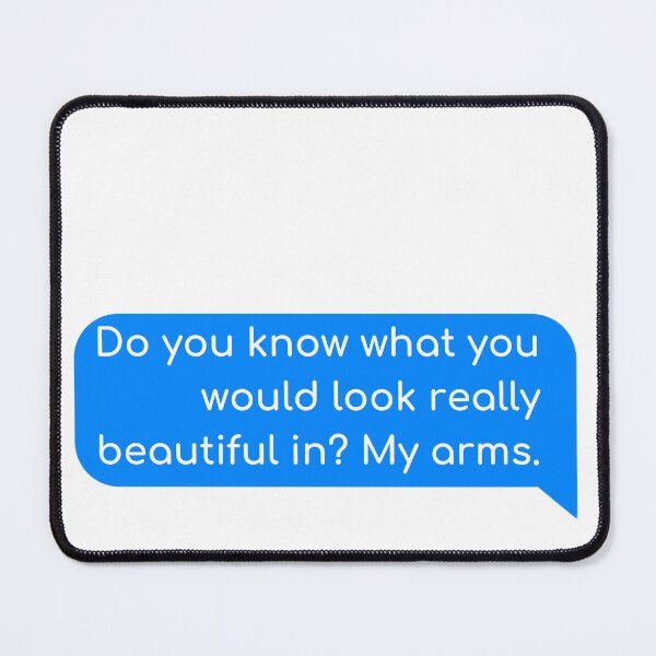 Item preview, Do you know what you would look really beautiful in? My arms. designed and sold by Univers Gifts.