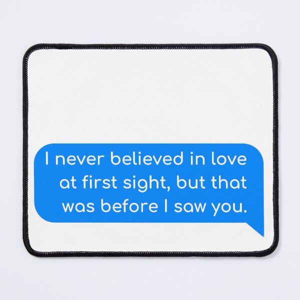 Item preview, I never believed in love at first sight, but that was before I saw you. designed and sold by Univers Gifts.