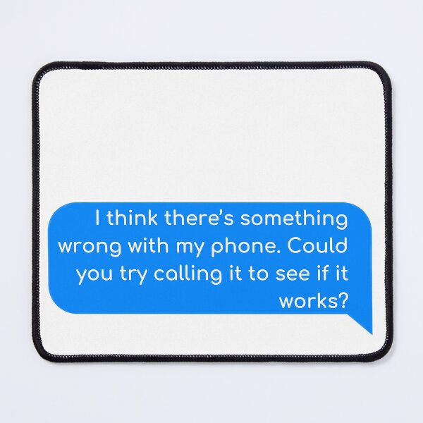 Item preview, I think there’s something wrong with my phone. Could you try calling it to see if it works? designed and sold by Univers Gifts.