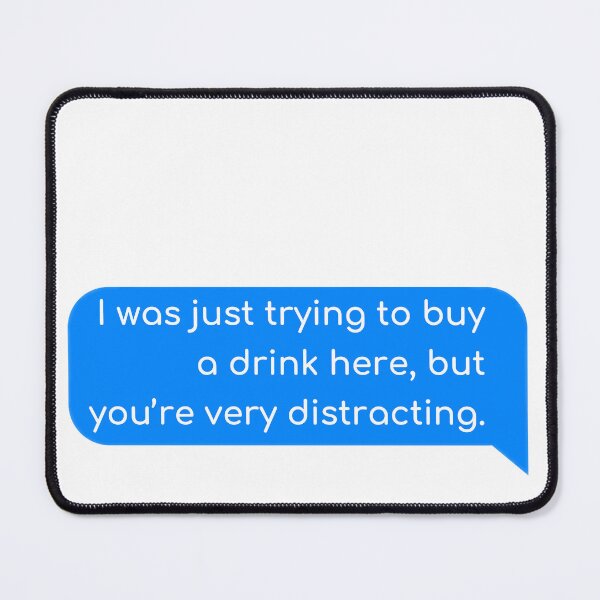 Item preview, I was just trying to buy a drink here, but you’re very distracting. designed and sold by Univers Gifts.