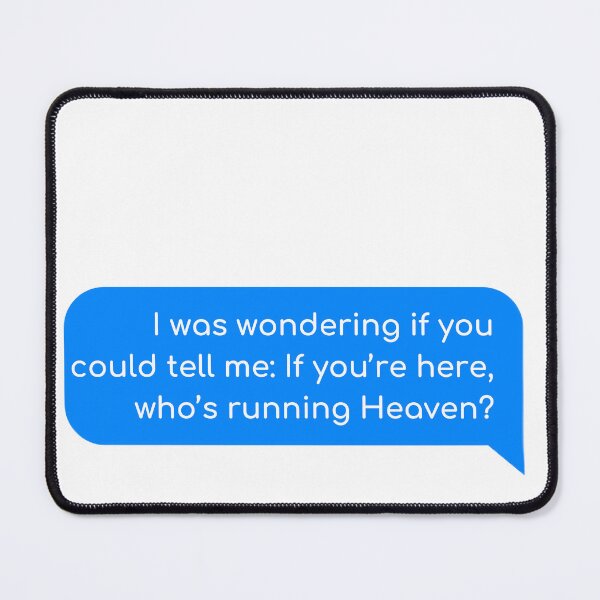 Item preview, I was wondering if you could tell me: If you’re here, who’s running Heaven? designed and sold by Univers Gifts.