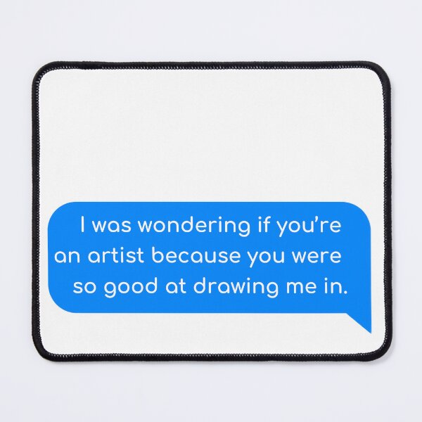 Item preview, I was wondering if you’re an artist because you were so good at drawing me in. designed and sold by Univers Gifts.
