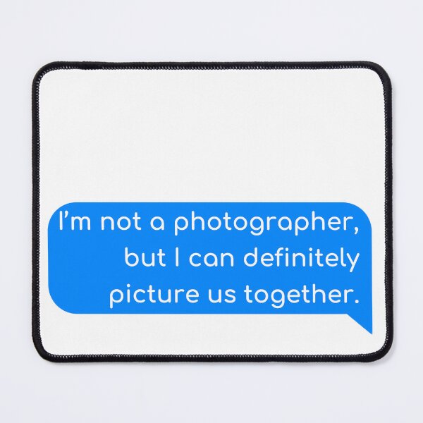 Item preview, I’m not a photographer, but I can definitely picture us together. designed and sold by Univers Gifts.