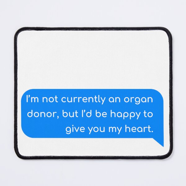 Item preview, I’m not currently an organ donor, but I’d be happy to give you my heart. designed and sold by Univers Gifts.