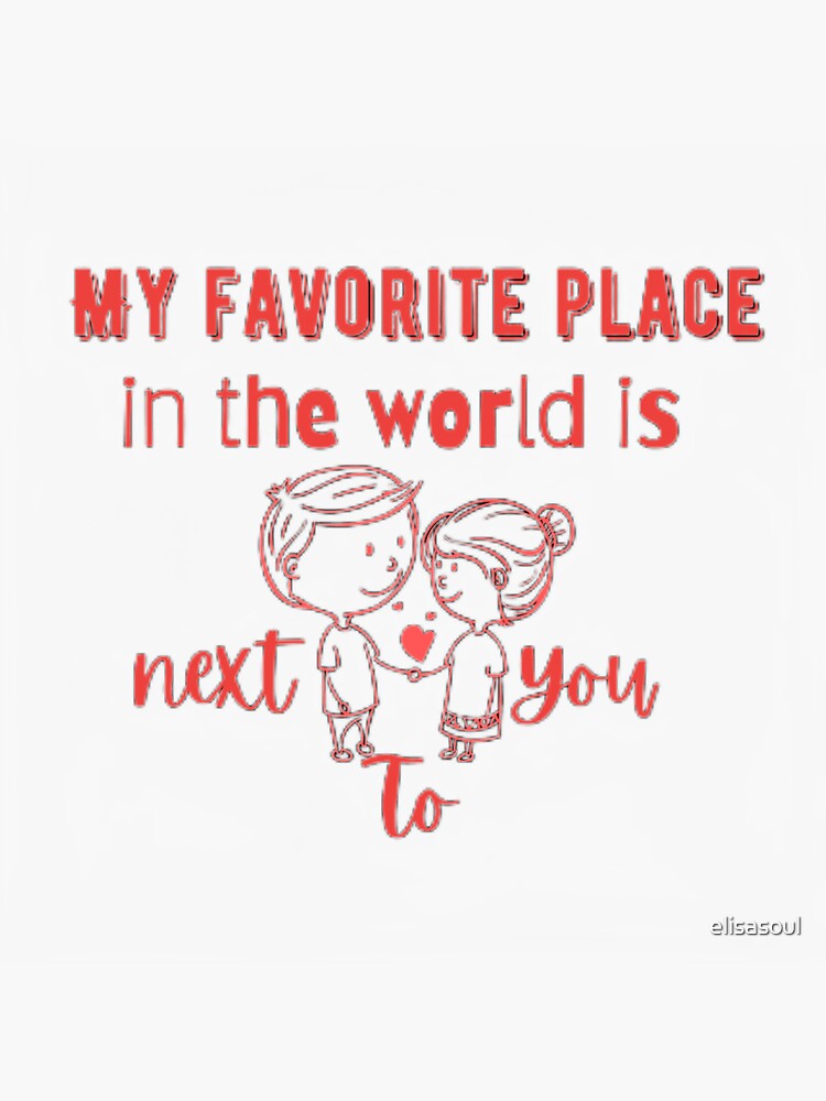 "My favorite place in the world is next to you " Sticker for Sale by