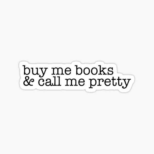 Buy me books and call me pretty  Sticker