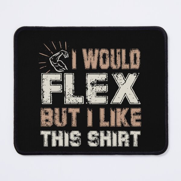Item preview, I Would Flex But I Like This Shirt Muscles Funny designed and sold by StrongShirts.