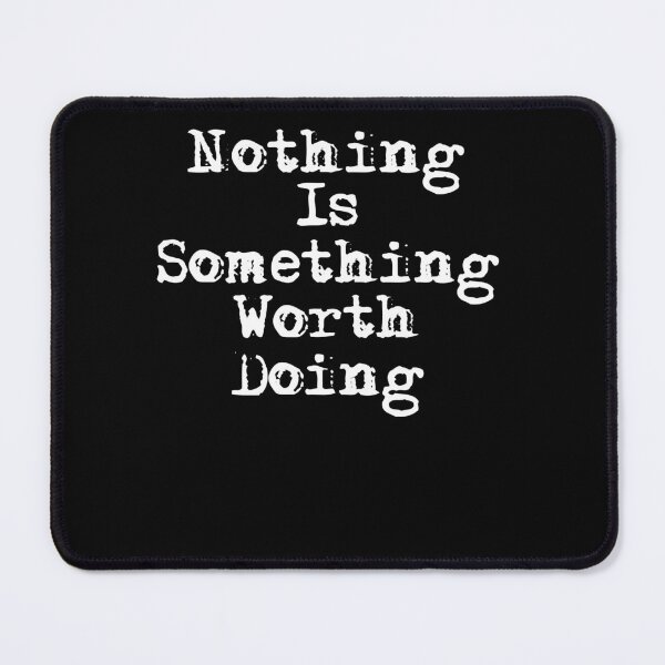 Item preview, Nothing is Something Worth Doing Text Design designed and sold by Xx4thseasonxX.