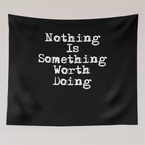 Item preview, Nothing is Something Worth Doing Text Design designed and sold by Xx4thseasonxX.