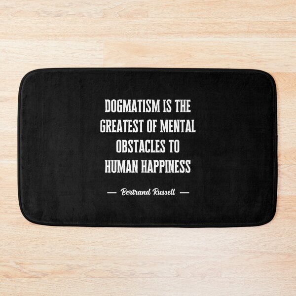 Item preview, Dogmatism is the greatest of mental obstacles to human happiness designed and sold by QuotesAreFun.