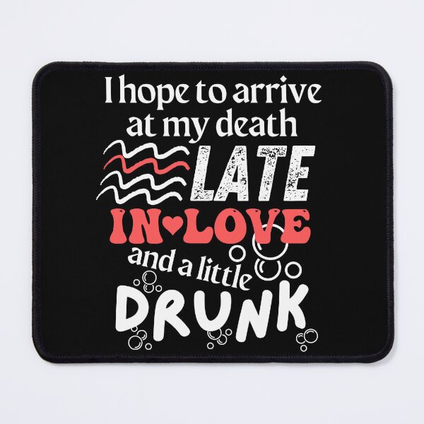 Item preview, I hope to arrive at my death late in love and a little drunk - Atticus quote designed and sold by EvergreenWhimsy.