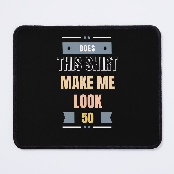 Item preview, Does This Shirt Make Me Look 50?, 50th Birthday designed and sold by Noussairox.