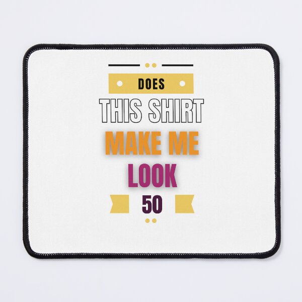 Item preview, Does This Shirt Make Me Look 50?, 50th Birthday designed and sold by Noussairox.