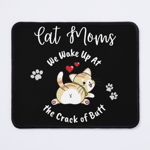 Item preview, Cat Moms Wake Up At the Crack of Butt designed and sold by Evolved-LovinIt.