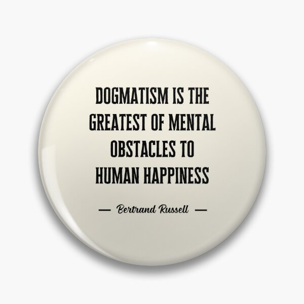 Item preview, Dogmatism is the greatest of mental obstacles to human happiness designed and sold by QuotesAreFun.