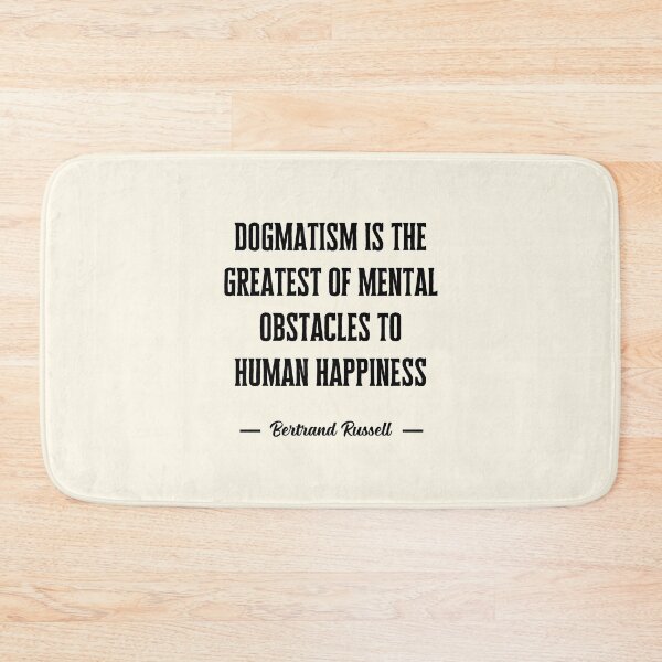 Item preview, Dogmatism is the greatest of mental obstacles to human happiness designed and sold by QuotesAreFun.