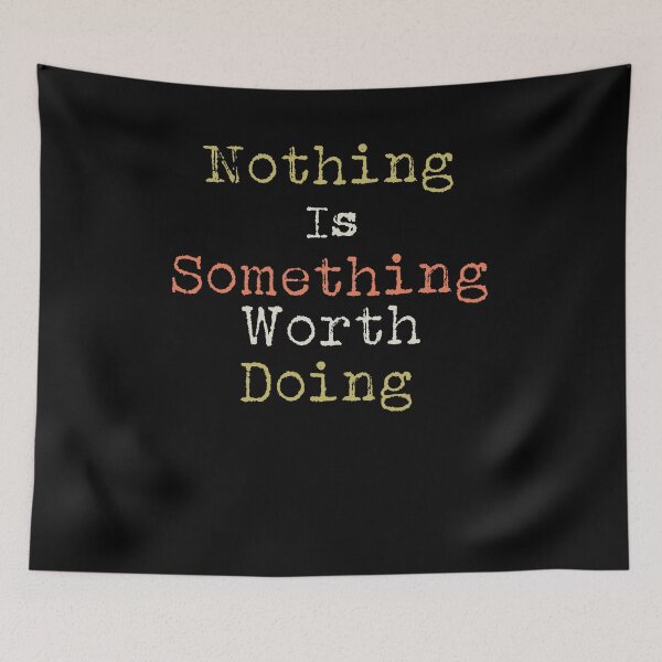 Item preview, Nothing is Something Worth Doing Text Design designed and sold by Xx4thseasonxX.