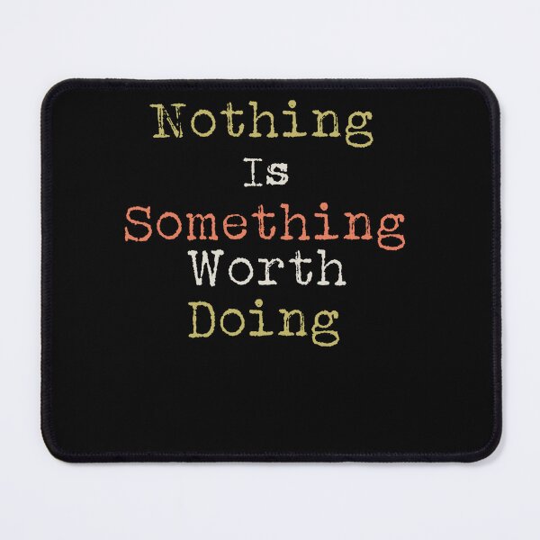 Item preview, Nothing is Something Worth Doing Text Design designed and sold by Xx4thseasonxX.