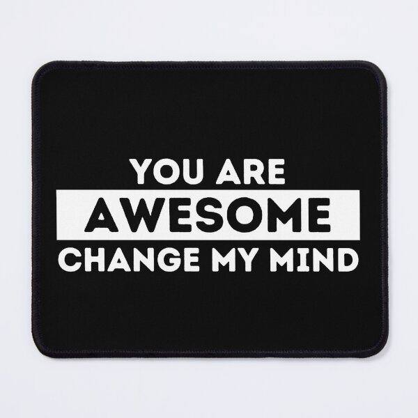 Item preview, You Are Awesome | Change My Mind designed and sold by dogslovewindows.