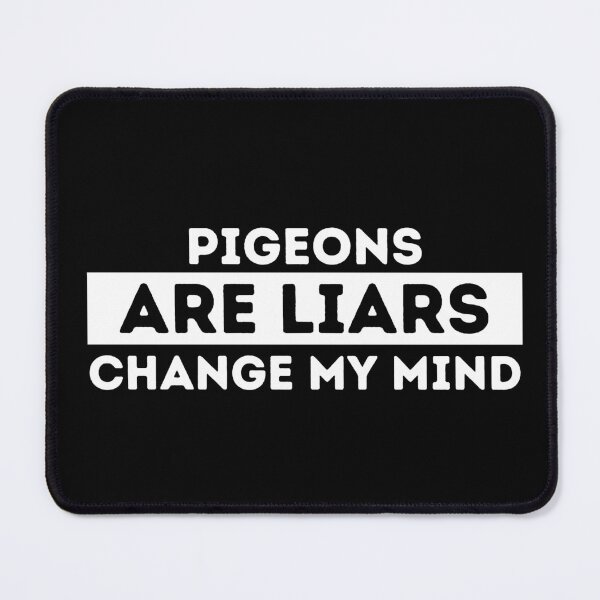 Item preview, Pigeons Are Liars | Change My Mind designed and sold by dogslovewindows.