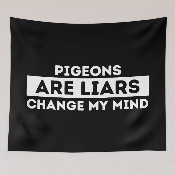 Item preview, Pigeons Are Liars | Change My Mind designed and sold by dogslovewindows.
