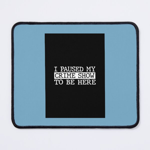 Item preview, I Paused My Crime Show To Be Here designed and sold by Berry4ogisich-L.
