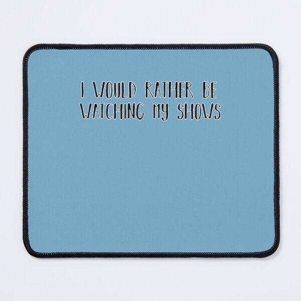 Item preview, I would rather be watching my shows designed and sold by Berry4ogisich-L.