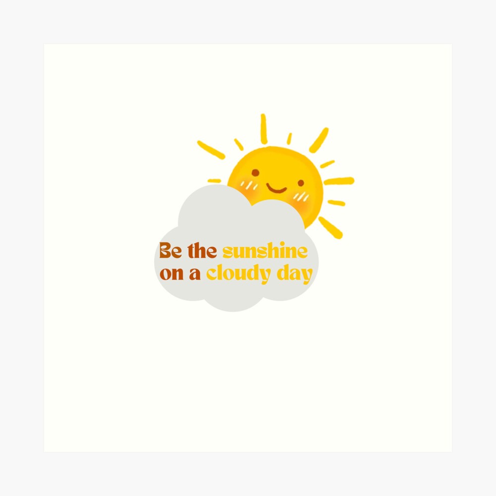 Be the Sunshine on a Cloudy Day | Sticker