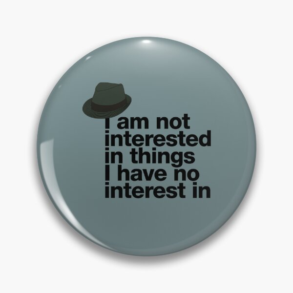 Item preview, If in doubt quote Raymond Reddington I am not interested in things I have no interest in quote with Fedora Hut designed and sold by Berry4ogisich-L.