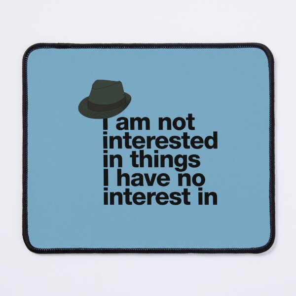 Item preview, If in doubt quote Raymond Reddington I am not interested in things I have no interest in quote with Fedora Hut designed and sold by Berry4ogisich-L.