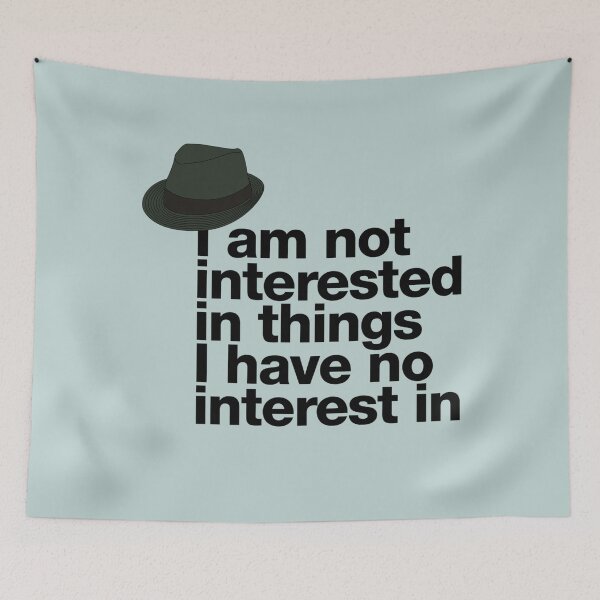 Item preview, If in doubt quote Raymond Reddington I am not interested in things I have no interest in quote with Fedora Hut designed and sold by Berry4ogisich-L.