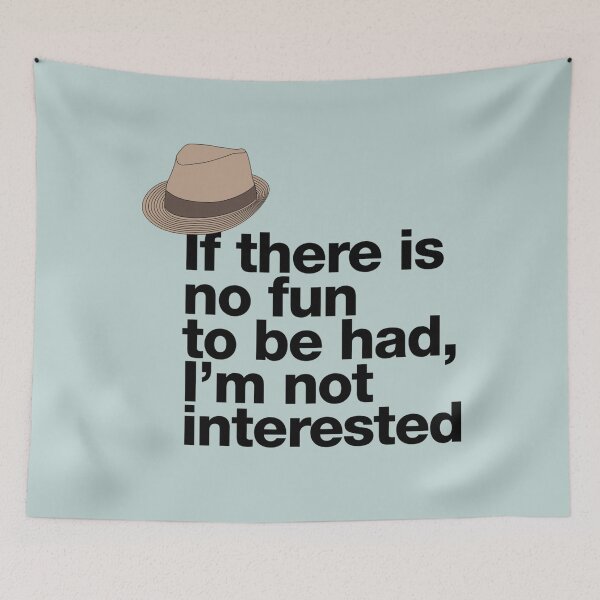 Item preview, If in doubt quote Raymond Reddington If there is no fun to be had Im not interested Quote with Fedora Hut designed and sold by Berry4ogisich-L.