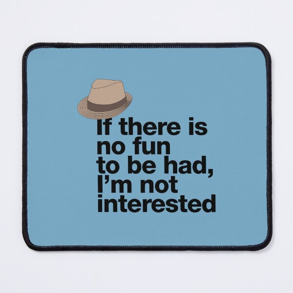 Item preview, If in doubt quote Raymond Reddington If there is no fun to be had Im not interested Quote with Fedora Hut designed and sold by Berry4ogisich-L.
