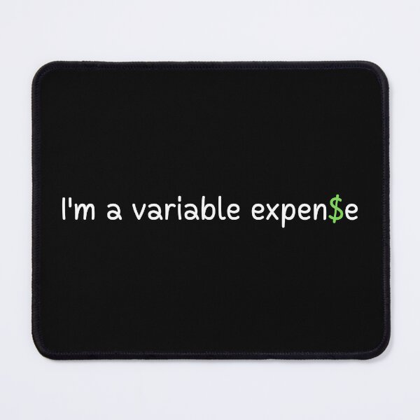 Item preview, I'm a variable expense | Gift for funny person | Money | Expensive | Text Based | Dark Background designed and sold by SidefatSayings.